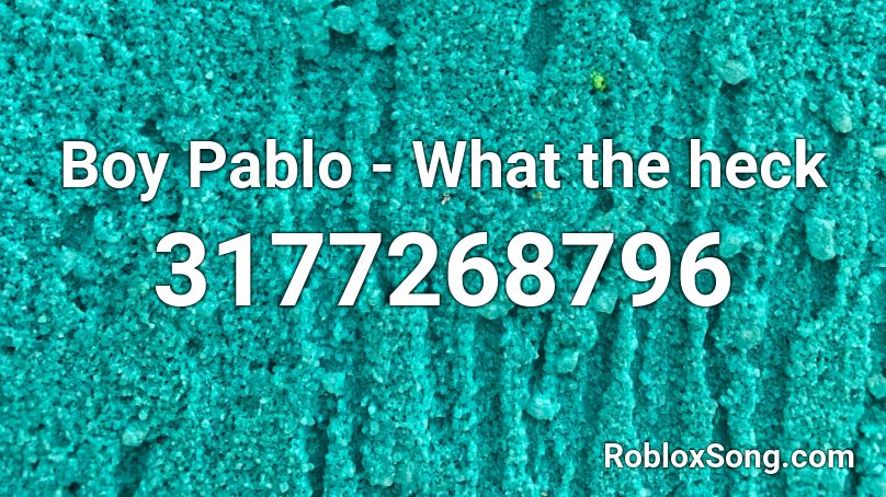 Boy Pablo What The Heck Roblox Id Roblox Music Codes - boy pablo roblox id