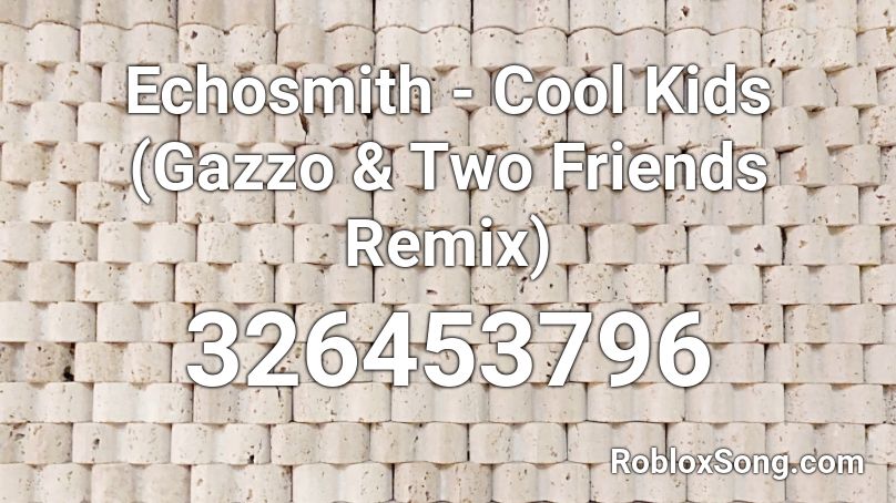 Echosmith Cool Kids Gazzo Two Friends Remix Roblox Id Roblox Music Codes - coolkid roblox id