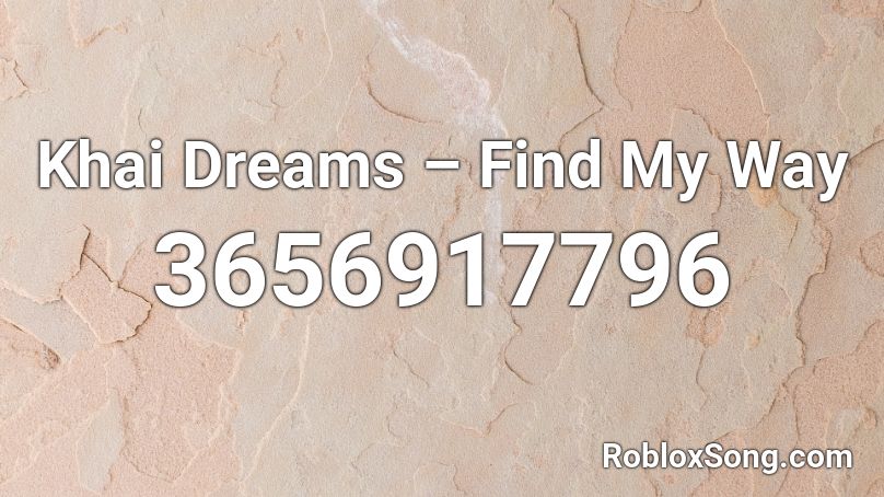 Khai Dreams – Find My Way Roblox ID