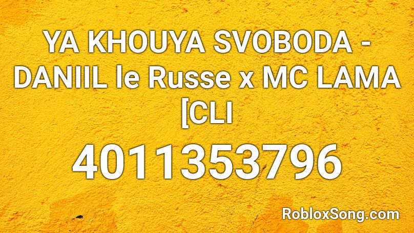 YA KHOUYA SVOBODA - DANIIL le Russe x MC LAMA [CLI Roblox ID