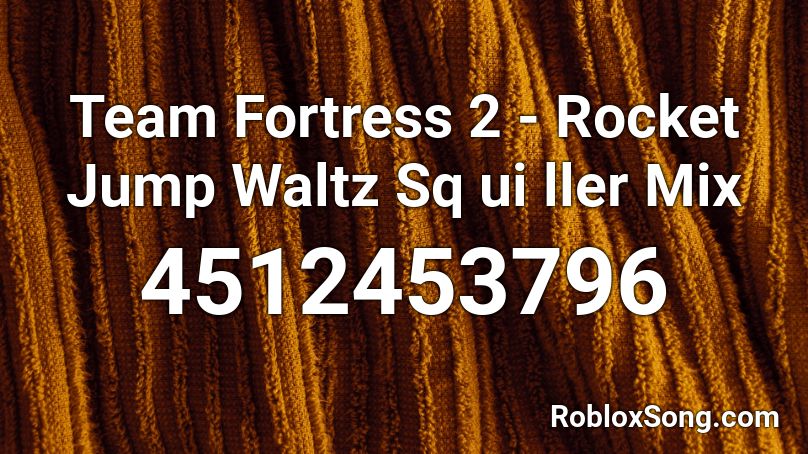 Team Fortress 2 Rocket Jump Waltz Sq Ui Ller Mix Roblox Id Roblox Music Codes - a team travs scott roblox id