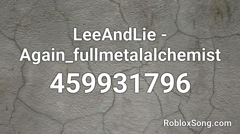 LeeAndLie - Again_fullmetalalchemist Roblox ID