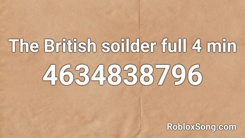 The British soilder full 4 min Roblox ID