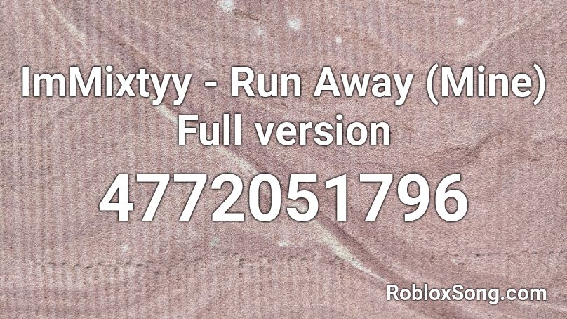 ImMixtyy - Run Away (Mine) Full version  Roblox ID