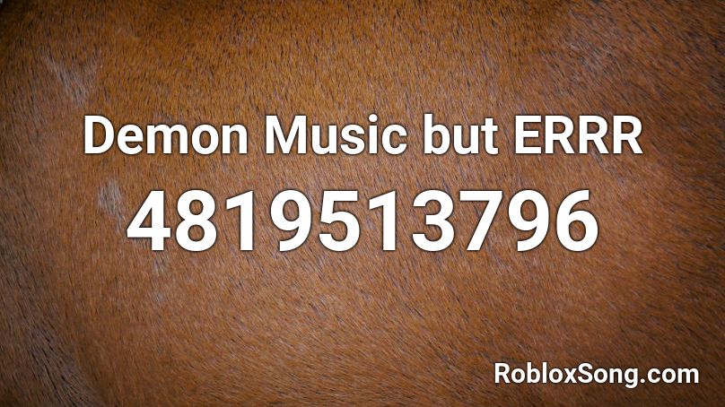 Demon Music but ERRR Roblox ID