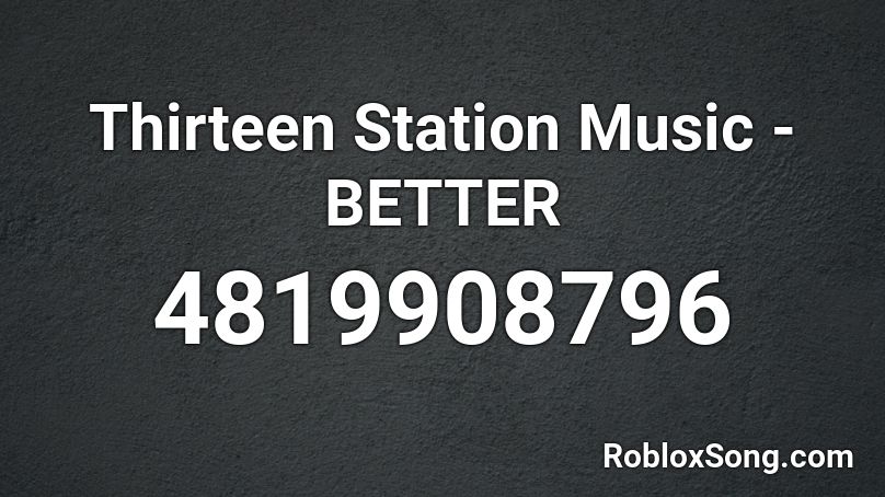 Thirteen Station Music - BETTER Roblox ID