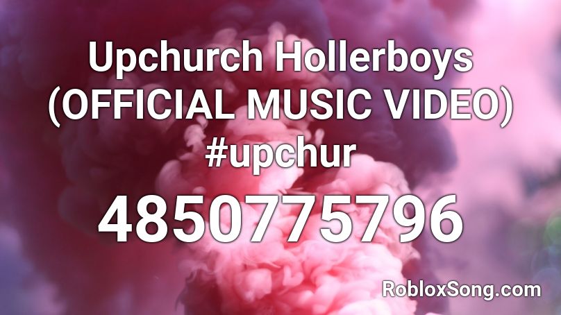 Upchurch Hollerboys (OFFICIAL MUSIC VIDEO) #upchur Roblox ID