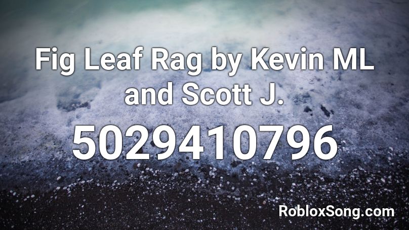 Fig Leaf Rag By And Scott J Roblox Id Roblox Music Codes - no no square roblox id code loud