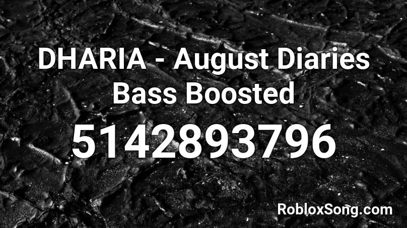 DHARIA - August Diaries Bass Boosted (Not full) Roblox ID