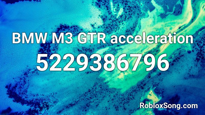 BMW M3 GTR acceleration Roblox ID