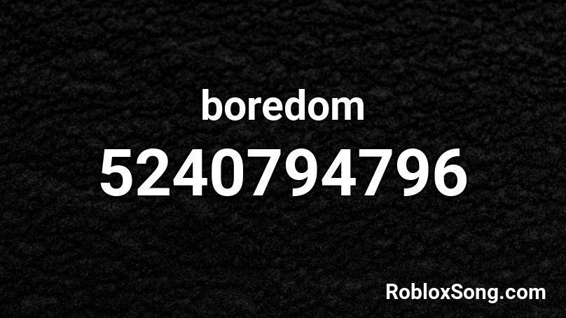 boredom Roblox ID