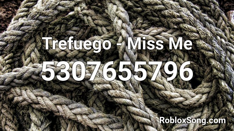 Trefuego - Miss Me Roblox ID