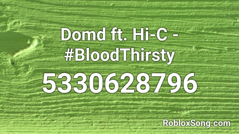 Domd Ft Hi C Bloodthirsty Roblox Id Roblox Music Codes - hip shop roblox id