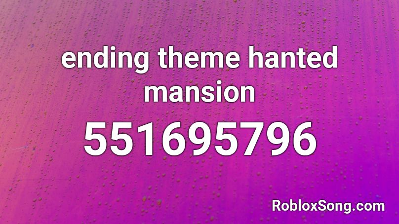 ending theme hanted mansion Roblox ID