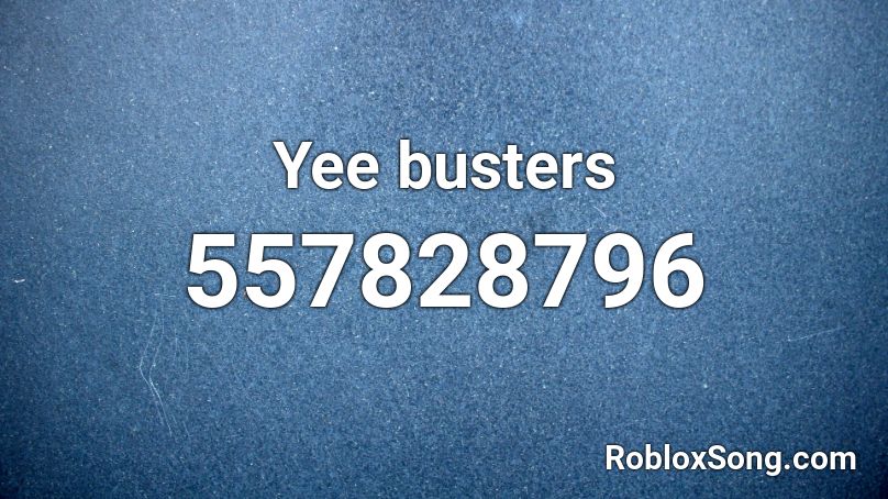 Yee busters Roblox ID