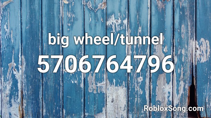 big wheel/tunnel Roblox ID