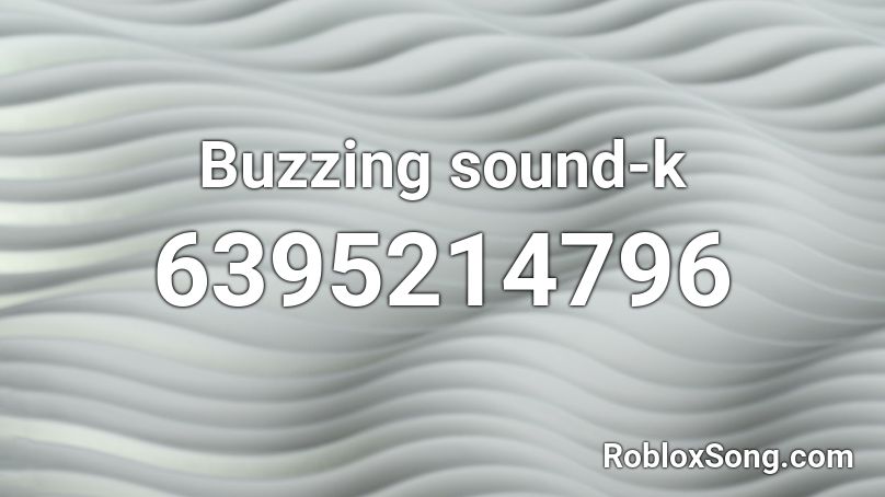 Buzzing sound-k Roblox ID