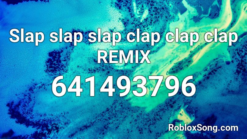 Slap slap slap clap clap clap REMIX Roblox ID