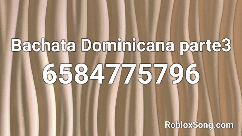 Bachata Dominicana parte3 Roblox ID