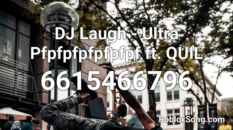 DJ Laugh - Ultra Pfpfpfpfpfpfpf ft. QUIL Roblox ID