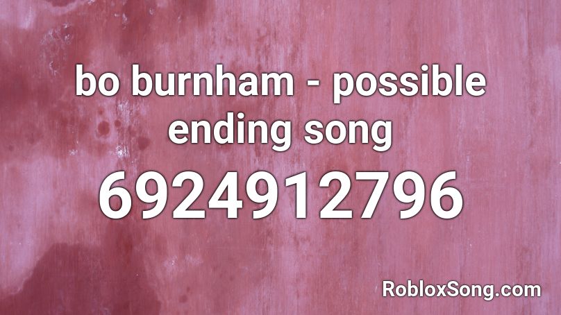 bo burnham - possible ending song Roblox ID