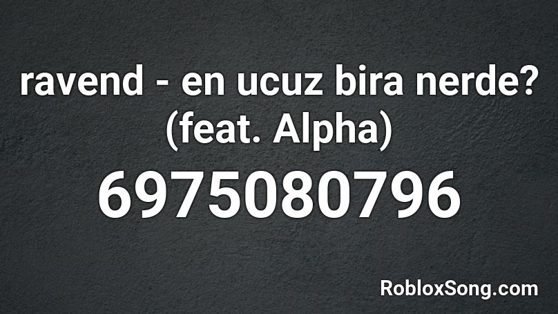 ravend - en ucuz bira nerde? (feat. Alpha) Roblox ID
