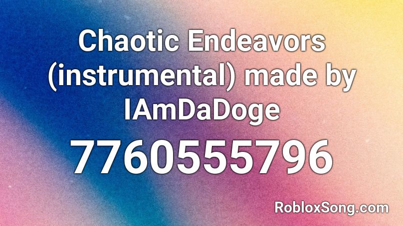 Chaotic Endeavors (instrumental) made by IAmDaDoge Roblox ID