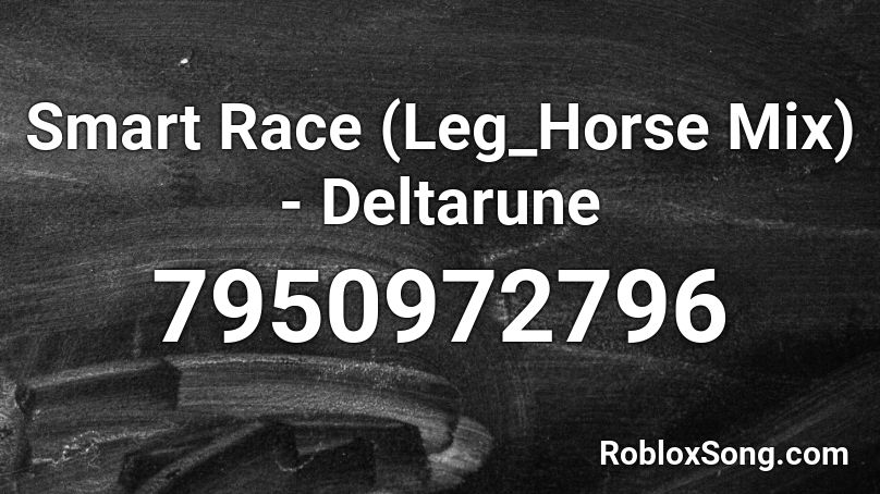 Smart Race (Leg_Horse Mix) - Deltarune Roblox ID