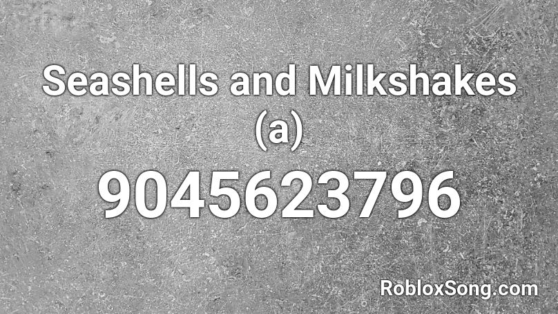 Seashells and Milkshakes (a) Roblox ID