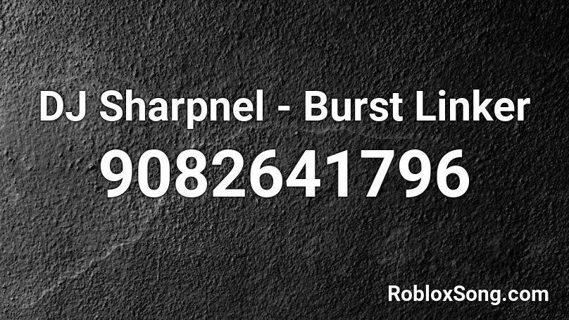 DJ Sharpnel - Burst Linker Roblox ID