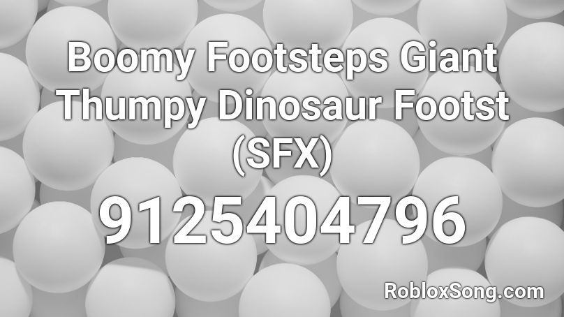 Boomy Footsteps Giant Thumpy Dinosaur Footst (SFX) Roblox ID