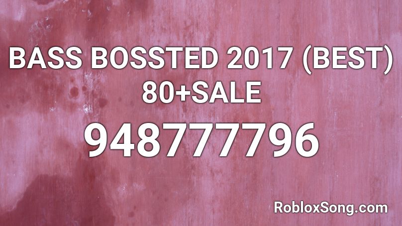 BASS BOSSTED 2017 (BEST) 80+SALE Roblox ID