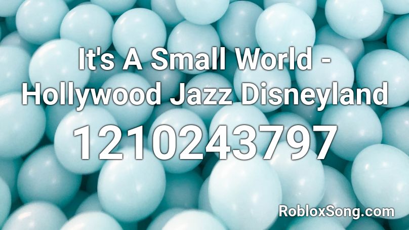 It's A Small World - Hollywood Jazz Disneyland Roblox ID