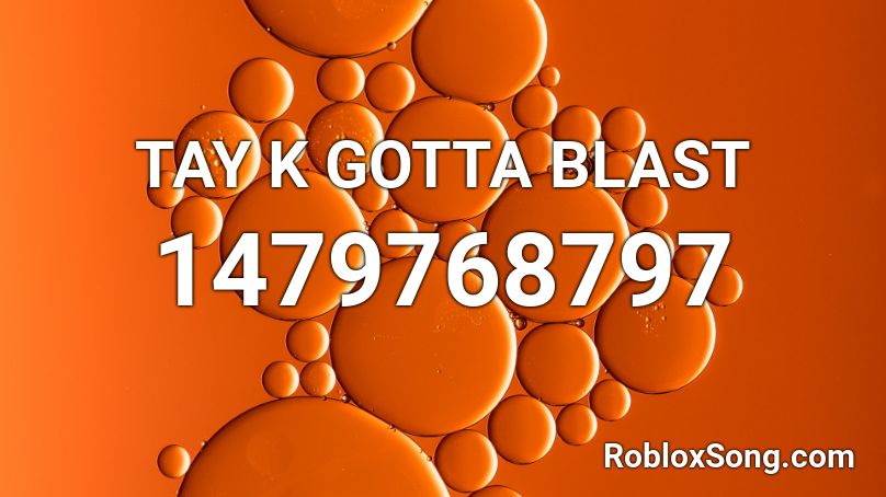 Tay K Gotta Blast Roblox Id Roblox Music Codes - roblox music codes tay k
