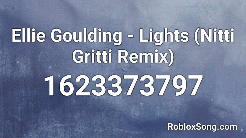 Ellie Goulding - Lights (Nitti Gritti Remix) Roblox ID
