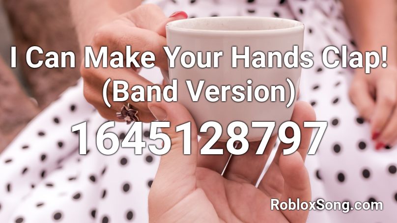 i-can-make-your-hands-clap-band-version-roblox-id-roblox-music-codes