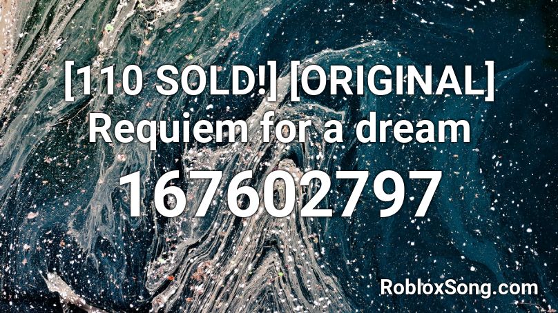 [110 SOLD!] [ORIGINAL] Requiem for a dream Roblox ID
