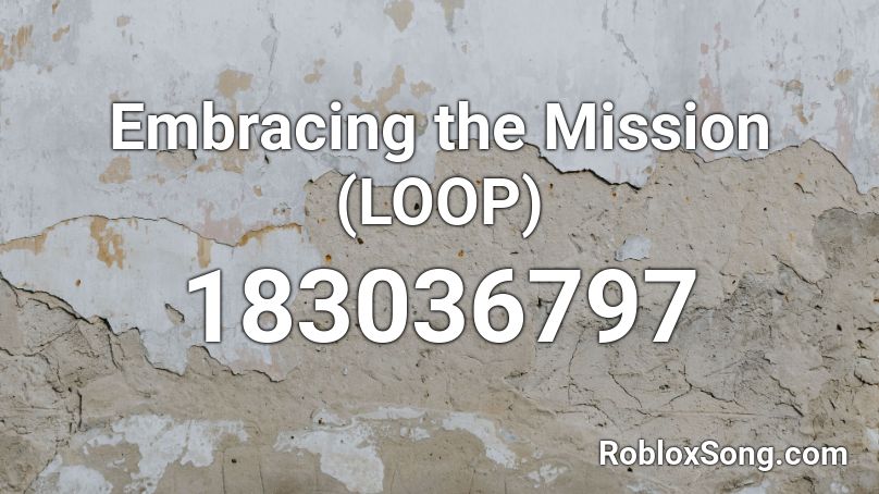 Embracing the Mission (LOOP) Roblox ID