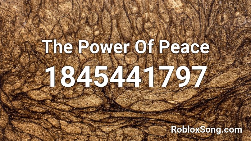 The Power Of Peace Roblox ID