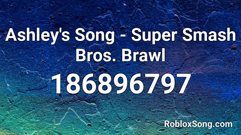 Ashley S Song Super Smash Bros Brawl Roblox Id Roblox Music Codes - roblox song code how do you love ashley