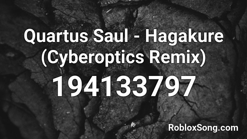 Quartus Saul - Hagakure (Cyberoptics Remix) Roblox ID