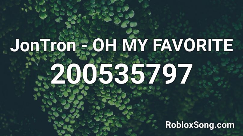 JonTron - OH MY FAVORITE Roblox ID