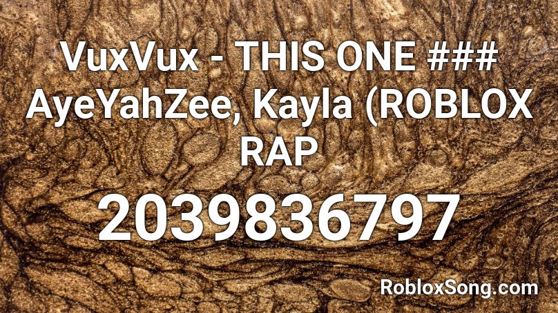 Vuxvux This One Ayeyahzee Kayla Roblox Rap Roblox Id Roblox Music Codes - roblox ids for rap songs
