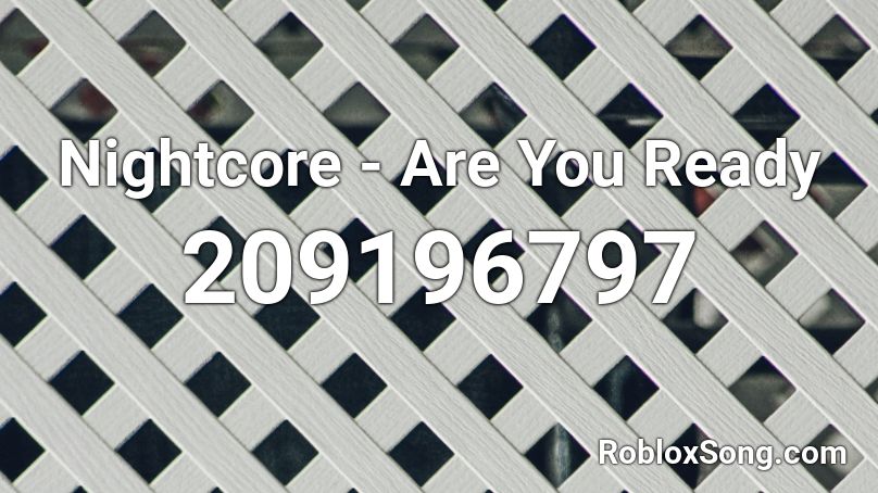 Nightcore - Are You Ready Roblox ID