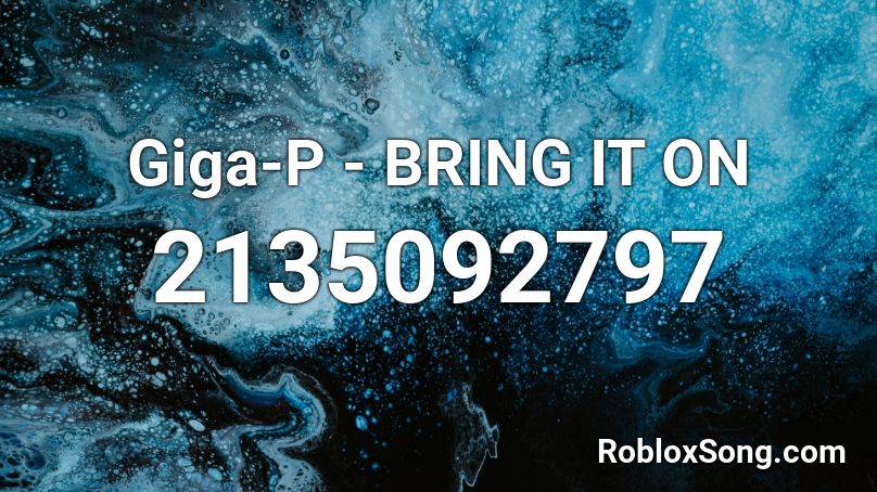 Giga-P - BRING IT ON Roblox ID