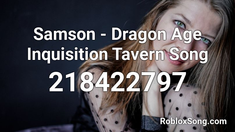 Samson - Dragon Age Inquisition Tavern Song Roblox ID