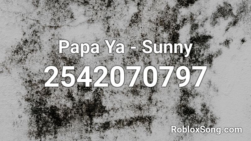 Papa Ya - Sunny Roblox ID