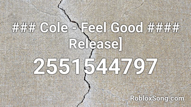 ### Cole - Feel Good #### Release] Roblox ID