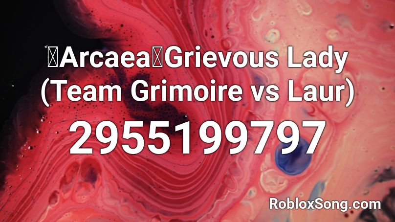 【Arcaea】Grievous Lady (Team Grimoire vs Laur) Roblox ID