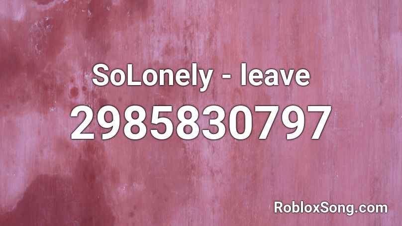 Solonely Leave Roblox Id Roblox Music Codes 1095